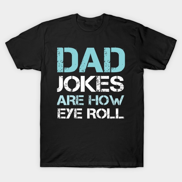 Dad Jokes are How Eye Roll - Gift for Fathers day T-Shirt by  Funny .designs123